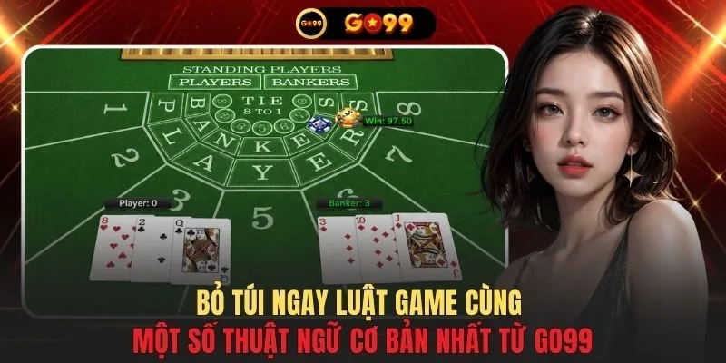 Bỏ túi ngay luật game cùng một số thuật ngữ cơ bản nhất từ GO99