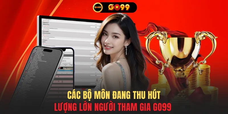 Các bộ môn đang thu hút lượng lớn người tham gia GO99