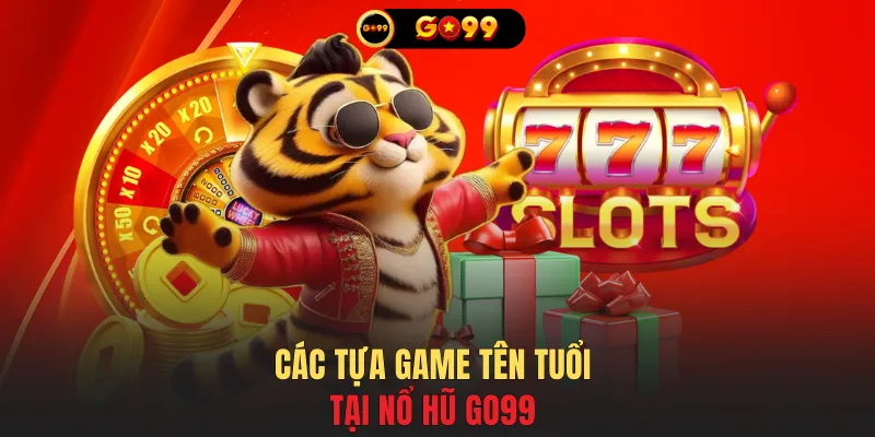 Các tựa game tên tuổi tại Nổ hũ GO99
