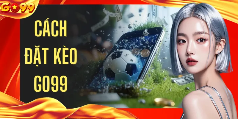 Cách Đặt Kèo GO99