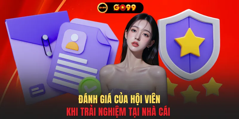 Đánh giá của hội viên khi trải nghiệm tại nhà cái