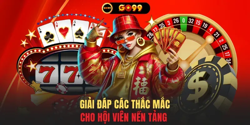 Giải đáp các thắc mắc cho hội viên nền tảng