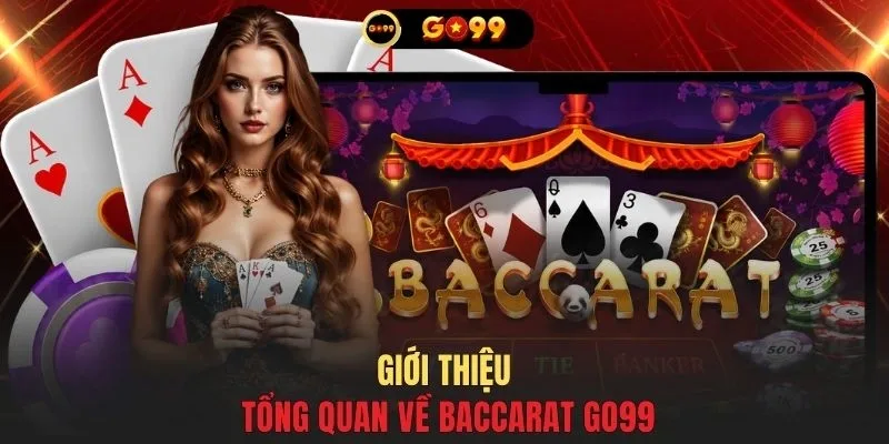 Giới thiệu tổng quan về baccarat GO99