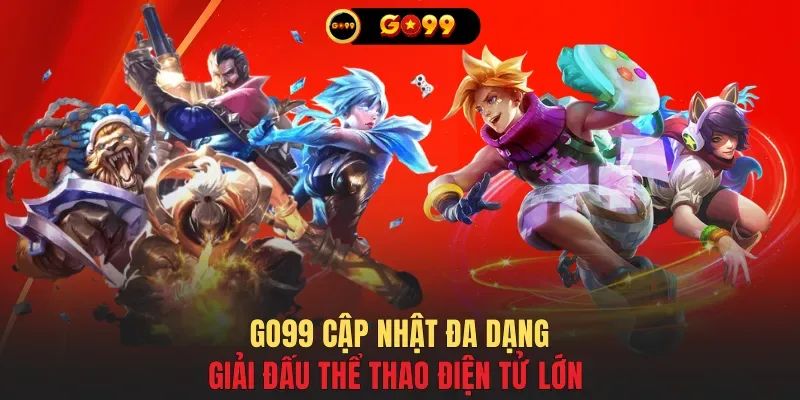 GO99 cập nhật đa dạng giải đấu thể thao điện tử lớn