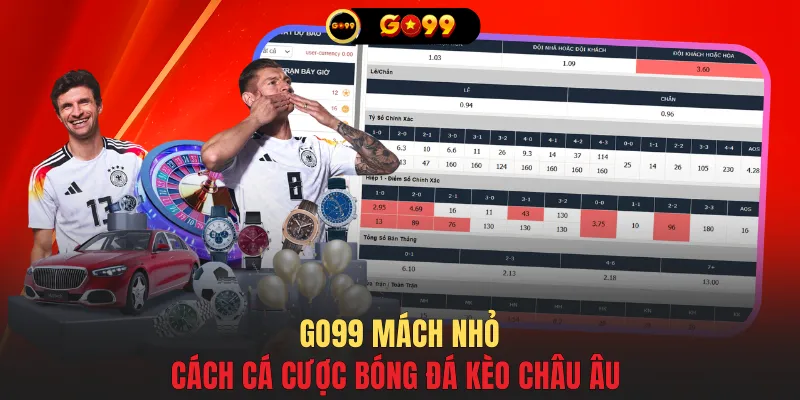GO99 mách nhỏ cách cá cược bóng đá kèo châu Âu