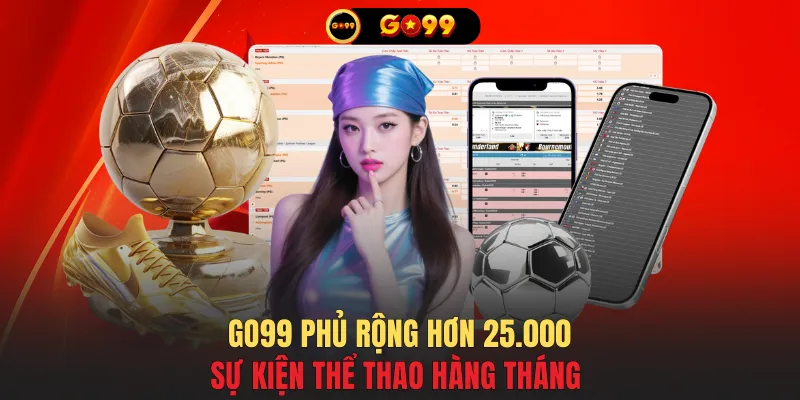 GO99 phủ rộng hơn 25.000 sự kiện thể thao hàng tháng