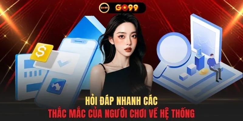 Hỏi đáp nhanh các thắc mắc của người chơi về hệ thống
