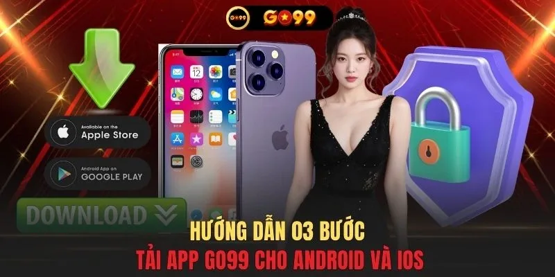 Hướng dẫn 03 bước tải app GO99 cho Android và iOS