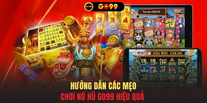 Hướng dẫn các mẹo chơi nổ hũ GO99 hiệu quả