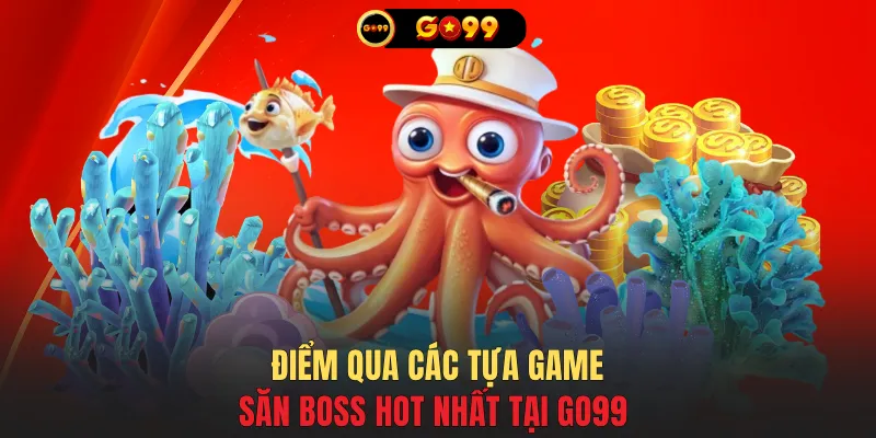 Khám phá nét đặc sắc tại bắn cá GO99