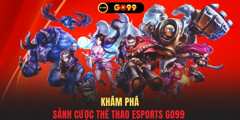 Khám phá sảnh cược thể thao Esports GO99