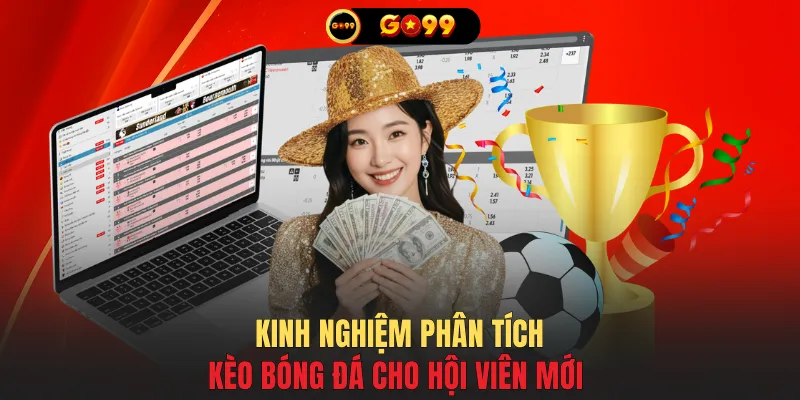 Kinh nghiệm phân tích kèo bóng đá cho hội viên mới
