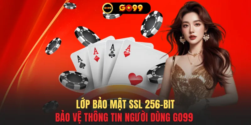 Lớp bảo mật SSL 256-bit bảo vệ thông tin người dùng GO99