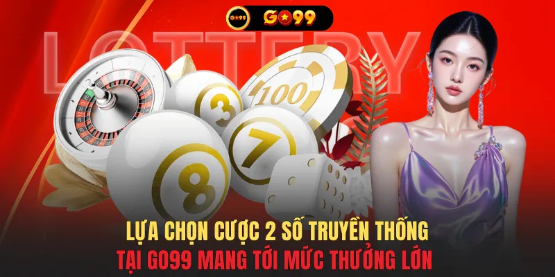 Lựa chọn cược 2 số truyền thống tại GO99 mang tới mức thưởng lớn