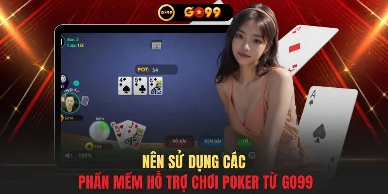 Nên sử dụng các phần mềm hỗ trợ chơi Poker từ GO99