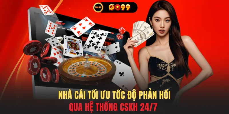 Nhà cái tối ưu tốc độ phản hồi qua hệ thống CSKH 24/7