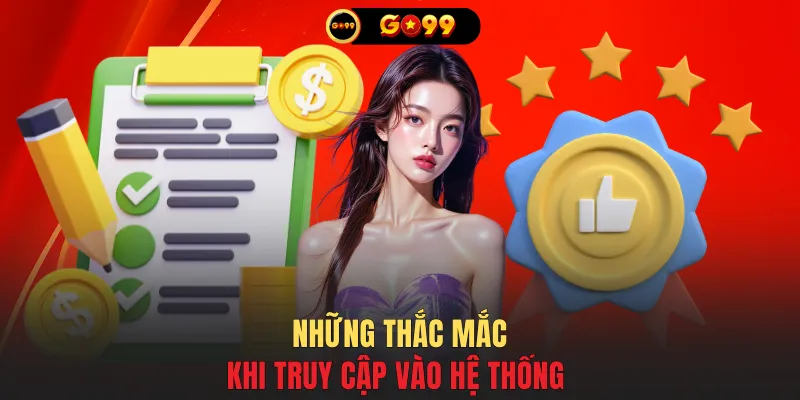 Những thắc mắc khi truy cập vào hệ thống