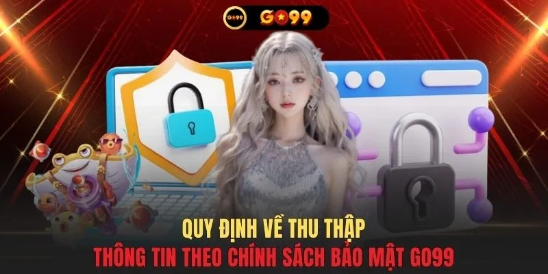 Quy định về thu thập thông tin theo chính sách bảo mật GO99