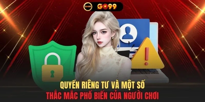 Quyền riêng tư và một số thắc mắc phổ biến của người chơi