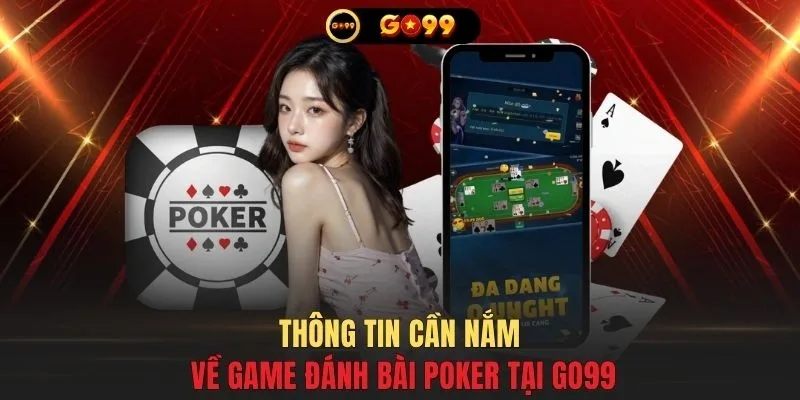 Thông tin cần nắm về game đánh bài Poker tại GO99