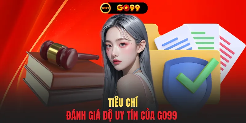 Tiêu chí đánh giá độ uy tín của GO99