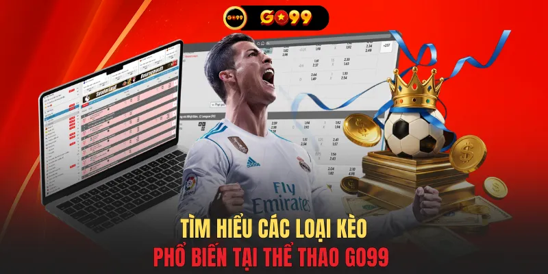 Tìm hiểu các loại kèo phổ biến tại thể thao GO99