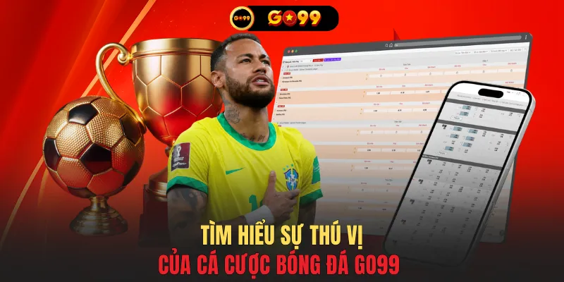 Tìm hiểu sự thú vị của cá cược bóng đá GO99