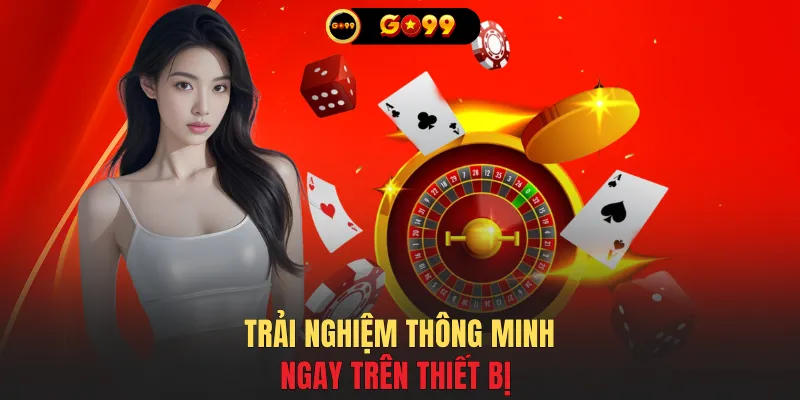 Trải nghiệm thông minh ngay trên thiết bị