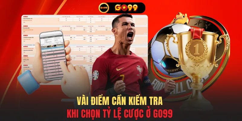 Vài điểm cần kiểm tra khi chọn tỷ lệ cược ở GO99
