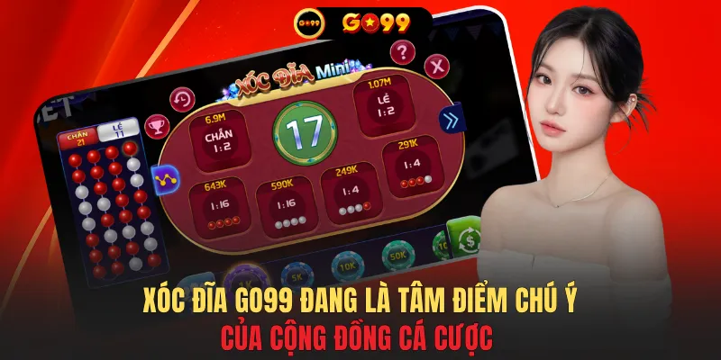 Xóc đĩa GO99 đang là tâm điểm chú ý của cộng đồng cá cược